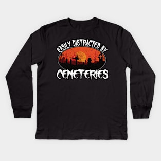 Easily Distracted by Cemeteries Taphophile Graveyard Kids Long Sleeve T-Shirt